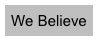 We Believe